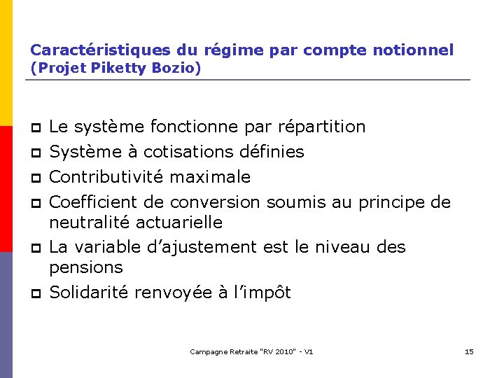 Caractéristiques du régime par compte notionnel (Projet Piketty Bozio) Le système fonctionne par répartition