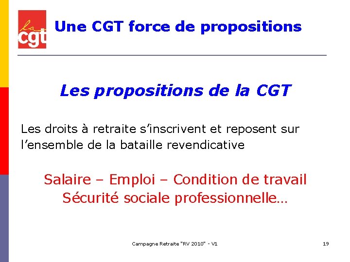 Une CGT force de propositions Les propositions de la CGT Les droits à retraite