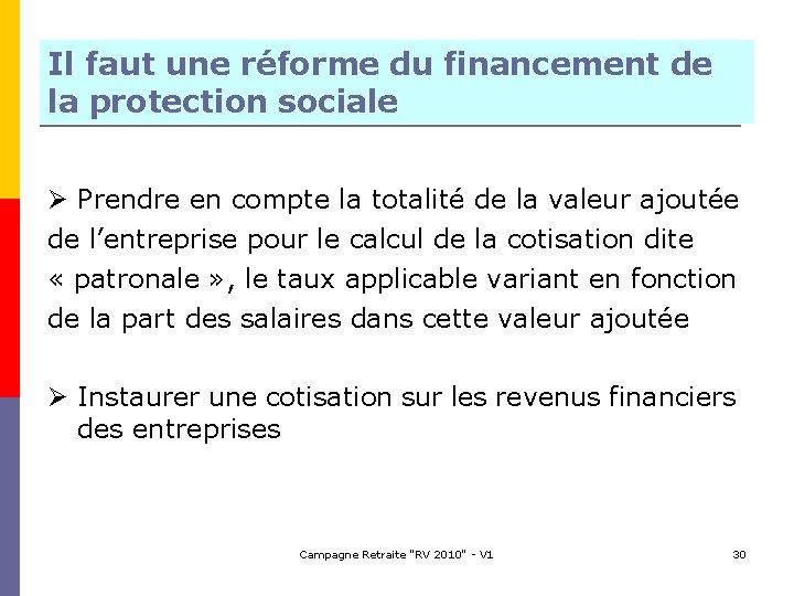 Il faut une réforme du financement de la protection sociale Ø Prendre en compte