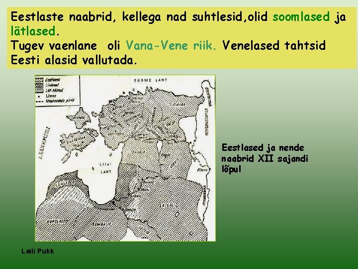 Eestlaste naabrid, kellega nad suhtlesid, olid soomlased ja lätlased. Tugev vaenlane oli Vana-Vene riik.