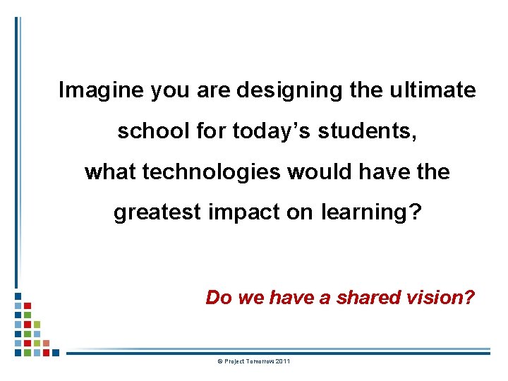 Imagine you are designing the ultimate school for today’s students, what technologies would have