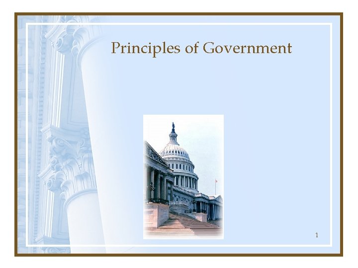 Principles of Government SECTION 1 