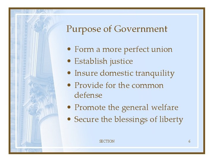 Purpose of Government • • Form a more perfect union Establish justice Insure domestic