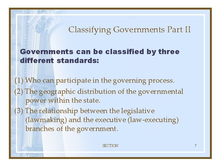 Classifying Governments Part II Governments can be classified by three different standards: (1) Who