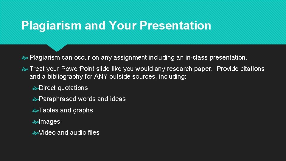 Plagiarism and Your Presentation Plagiarism can occur on any assignment including an in-class presentation.