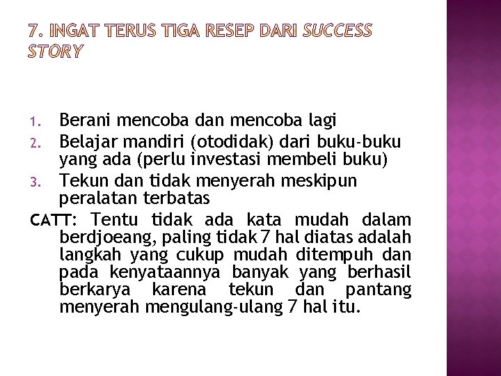 Berani mencoba dan mencoba lagi 2. Belajar mandiri (otodidak) dari buku-buku yang ada (perlu
