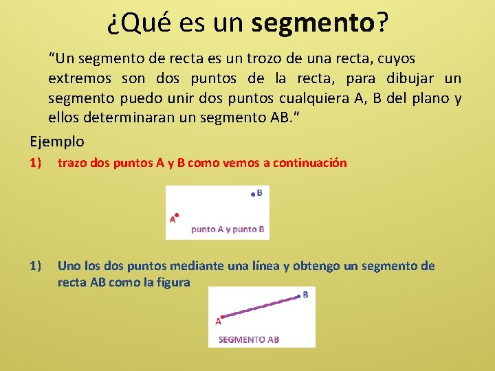 ¿Qué es un segmento? “Un segmento de recta es un trozo de una recta,