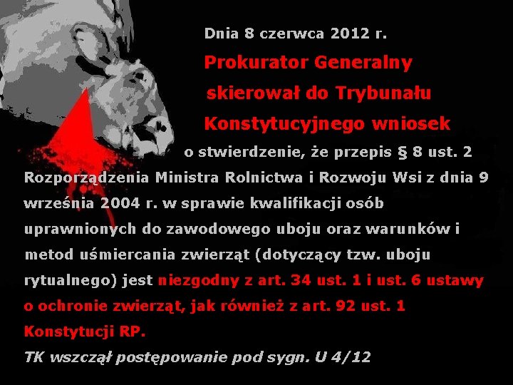 Dnia 8 czerwca 2012 r. Prokurator Generalny skierował do Trybunału Konstytucyjnego wniosek o stwierdzenie,