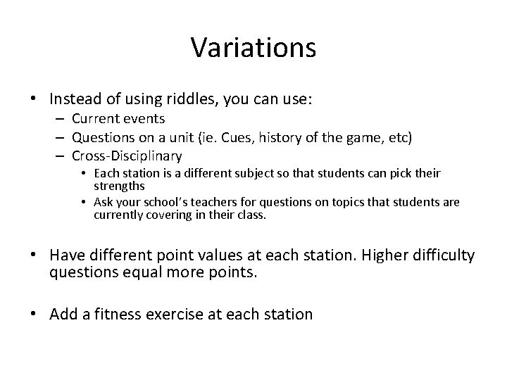 Variations • Instead of using riddles, you can use: – Current events – Questions