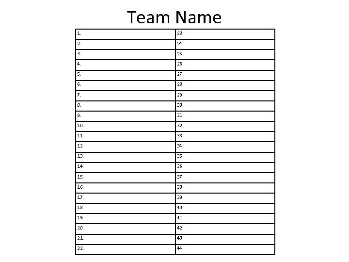 Team Name 1. 23. 24. 3. 25. 4. 26. 5. 27. 6. 28. 7.