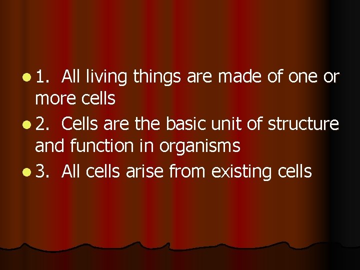 l 1. All living things are made of one or more cells l 2. l 1. All living things are made of one or more cells l 2.