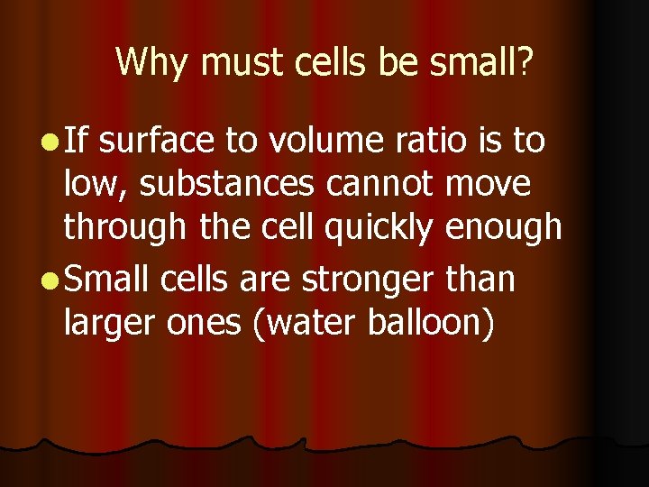 Why must cells be small? l If surface to volume ratio is to low, Why must cells be small? l If surface to volume ratio is to low,