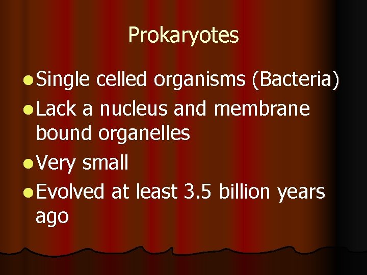 Prokaryotes l Single celled organisms (Bacteria) l Lack a nucleus and membrane bound organelles Prokaryotes l Single celled organisms (Bacteria) l Lack a nucleus and membrane bound organelles