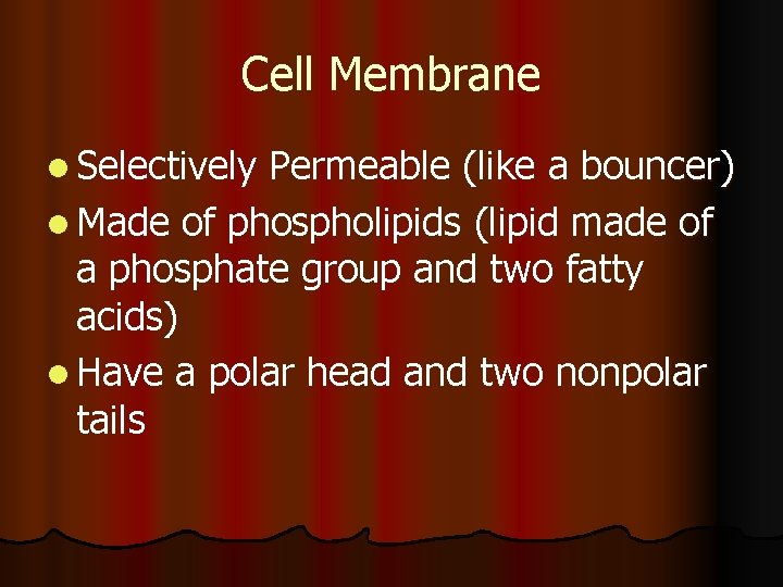 Cell Membrane l Selectively Permeable (like a bouncer) l Made of phospholipids (lipid made Cell Membrane l Selectively Permeable (like a bouncer) l Made of phospholipids (lipid made