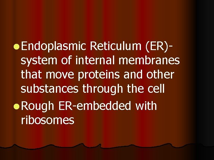 l Endoplasmic Reticulum (ER)system of internal membranes that move proteins and other substances through l Endoplasmic Reticulum (ER)system of internal membranes that move proteins and other substances through