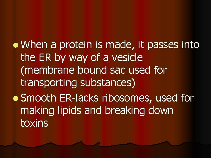l When a protein is made, it passes into the ER by way of l When a protein is made, it passes into the ER by way of