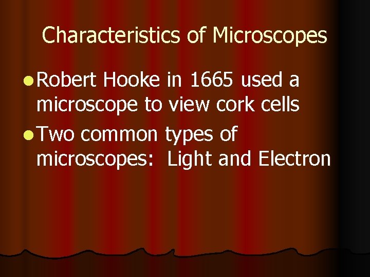 Characteristics of Microscopes l Robert Hooke in 1665 used a microscope to view cork Characteristics of Microscopes l Robert Hooke in 1665 used a microscope to view cork