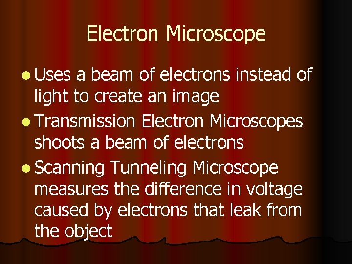 Electron Microscope l Uses a beam of electrons instead of light to create an Electron Microscope l Uses a beam of electrons instead of light to create an