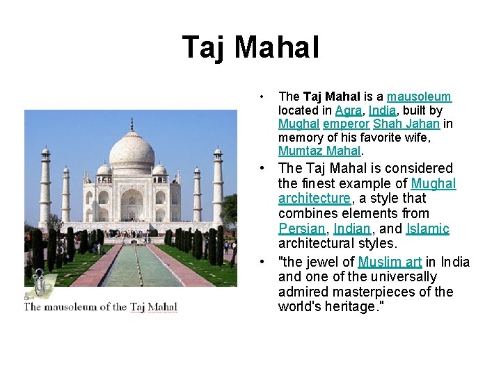 Taj Mahal • The Taj Mahal is a mausoleum located in Agra, India, built
