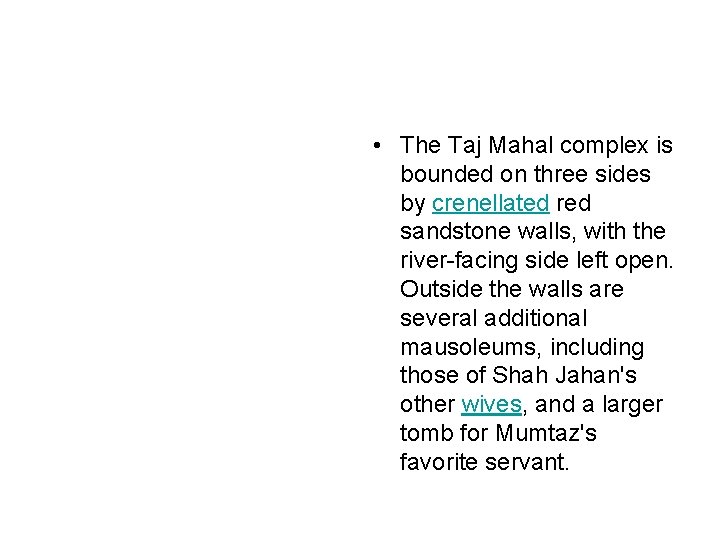  • The Taj Mahal complex is bounded on three sides by crenellated red