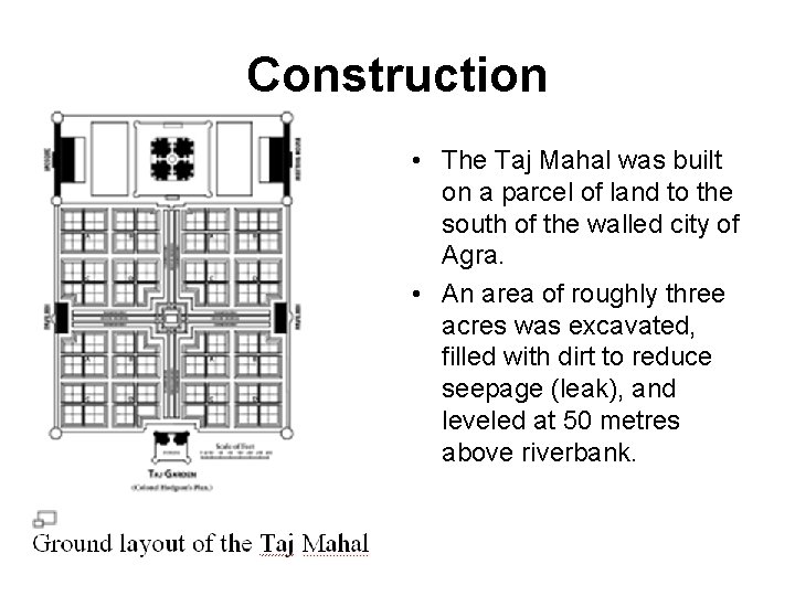 Construction • The Taj Mahal was built on a parcel of land to the