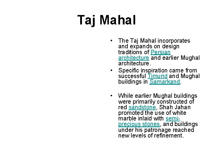 Taj Mahal • The Taj Mahal incorporates and expands on design traditions of Persian