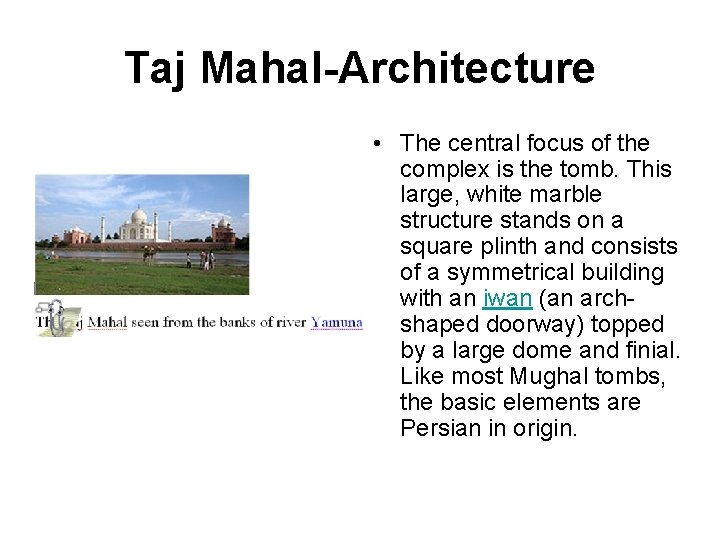 Taj Mahal-Architecture • The central focus of the complex is the tomb. This large,