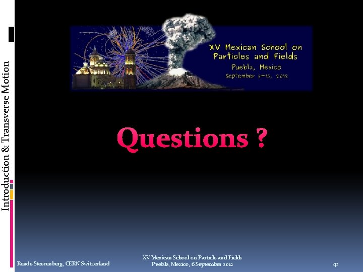 Introduction & Transverse Motion Questions ? Rende Steerenberg, CERN Switzerland XV Mexican School on