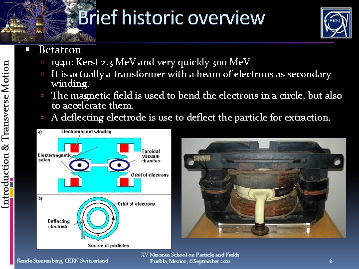 Introduction & Transverse Motion Brief historic overview Betatron 1940: Kerst 2. 3 Me. V