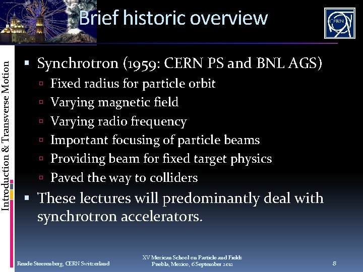 Introduction & Transverse Motion Brief historic overview Synchrotron (1959: CERN PS and BNL AGS)