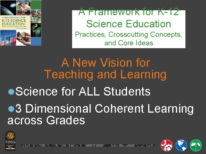A Framework for K-12 Science Education Practices, Crosscutting Concepts, and Core Ideas A New