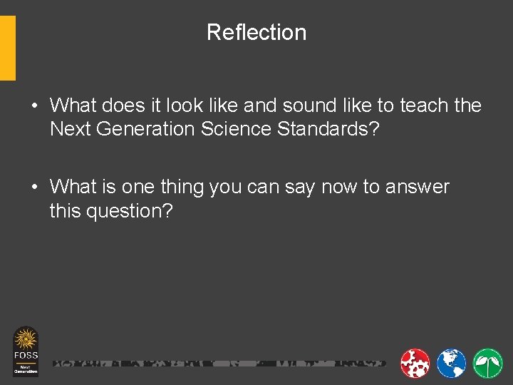 Reflection • What does it look like and sound like to teach the Next