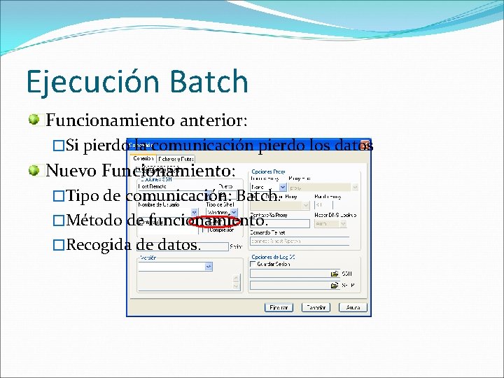 Ejecución Batch �Funcionamiento anterior: �Si pierdo la comunicación pierdo los datos �Nuevo Funcionamiento: �Tipo