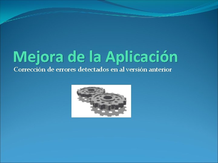 Mejora de la Aplicación Corrección de errores detectados en al versión anterior 