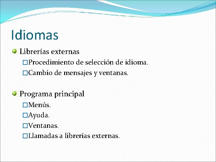 Idiomas �Librerías externas �Procedimiento de selección de idioma. �Cambio de mensajes y ventanas. �Programa