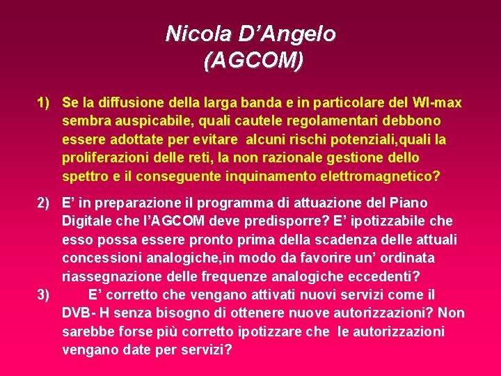 Nicola D’Angelo (AGCOM) 1) Se la diffusione della larga banda e in particolare del