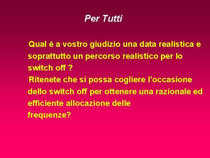 Per Tutti Qual è a vostro giudizio una data realistica e soprattutto un percorso