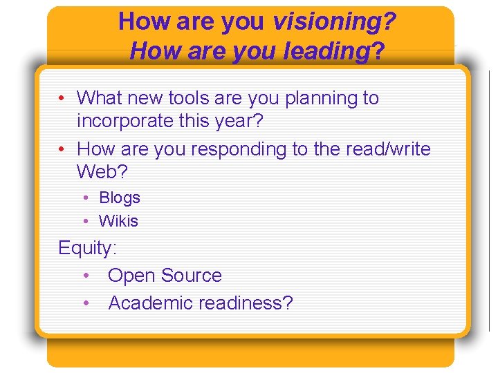 How are you visioning? How are you leading? • What new tools are you