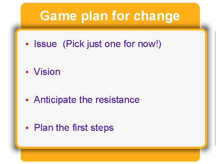 Game plan for change • Issue (Pick just one for now!) • Vision •
