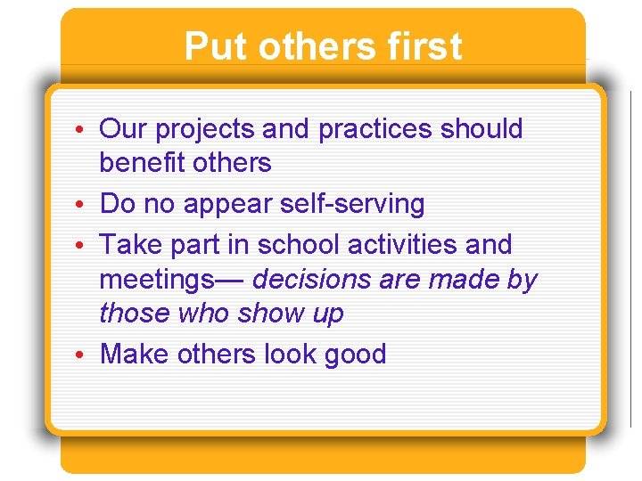 Put others first • Our projects and practices should benefit others • Do no