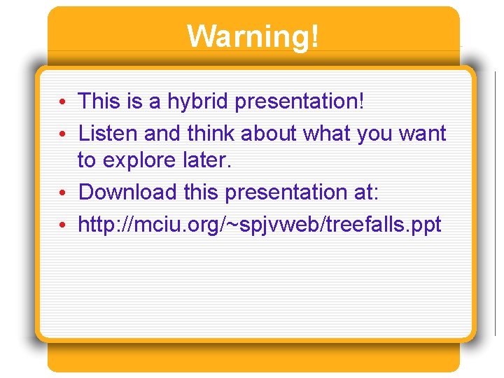 Warning! • This is a hybrid presentation! • Listen and think about what you
