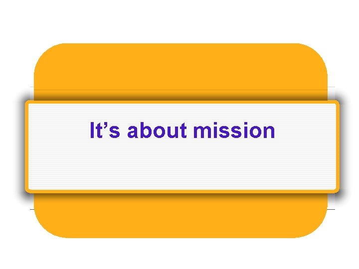 It’s about mission 