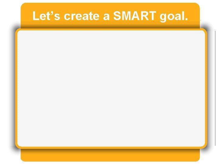 Let’s create a SMART goal. 