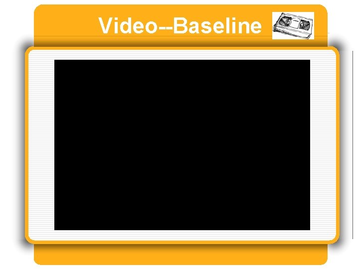 Video--Baseline 