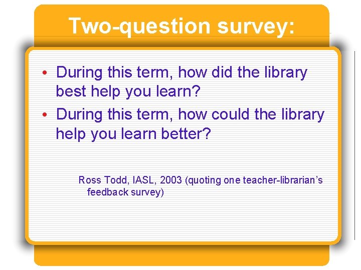 Two-question survey: • During this term, how did the library best help you learn?