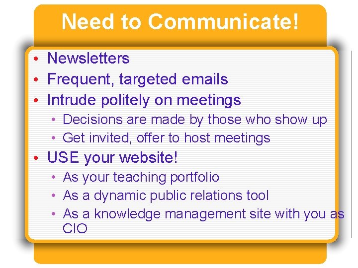 Need to Communicate! • Newsletters • Frequent, targeted emails • Intrude politely on meetings