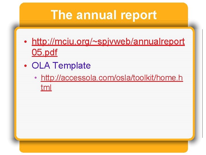 The annual report • http: //mciu. org/~spjvweb/annualreport 05. pdf • OLA Template • http:
