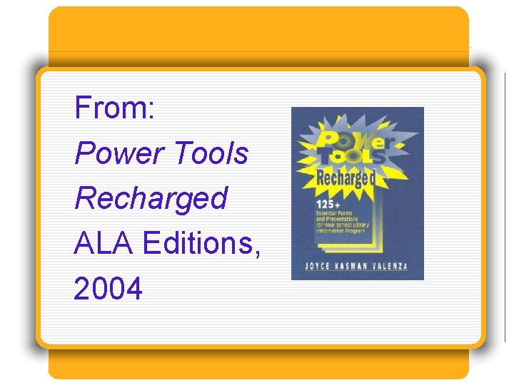 From: Power Tools Recharged ALA Editions, 2004 