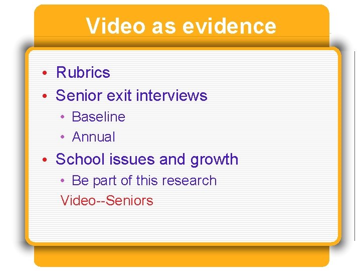 Video as evidence • Rubrics • Senior exit interviews • Baseline • Annual •