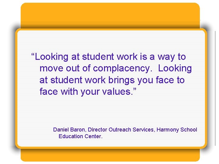 “Looking at student work is a way to move out of complacency. Looking at